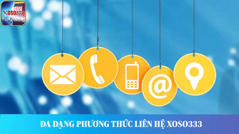 Đa dạng các phương thức liên hệ, hỗ trợ từ nhà cái Xoso333.