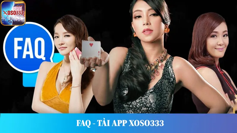 FAQ - Câu hỏi thường gặp khi hướng dẫn tải app Xoso333.