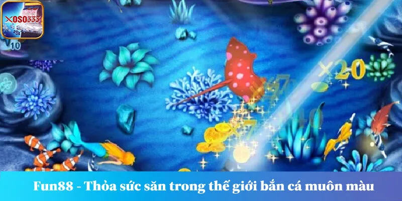 Fun88 - Thỏa sức săn trong thế giới bắn cá muôn màu