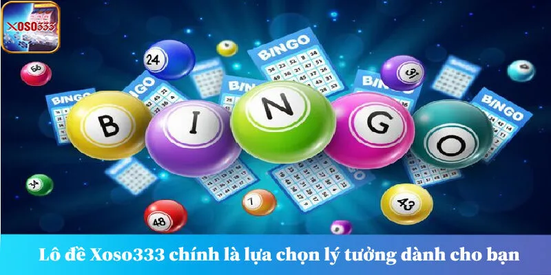 Lô đề Xoso333 chính là lựa chọn lý tưởng dành cho bạn