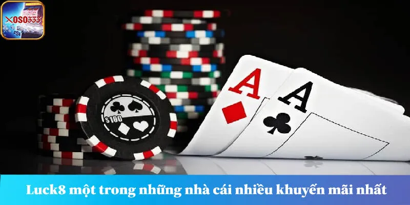 Luck8 một trong những nhà cái nhiều khuyến mãi nhất hiện nay