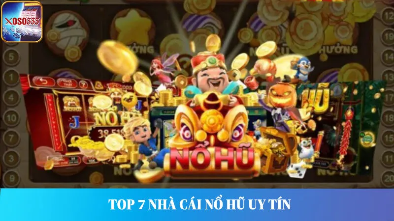 Khám Phá Top 7 Nhà Cái Nổ Hũ Uy Tín Đổi Thưởng Hấp Dẫn 2024