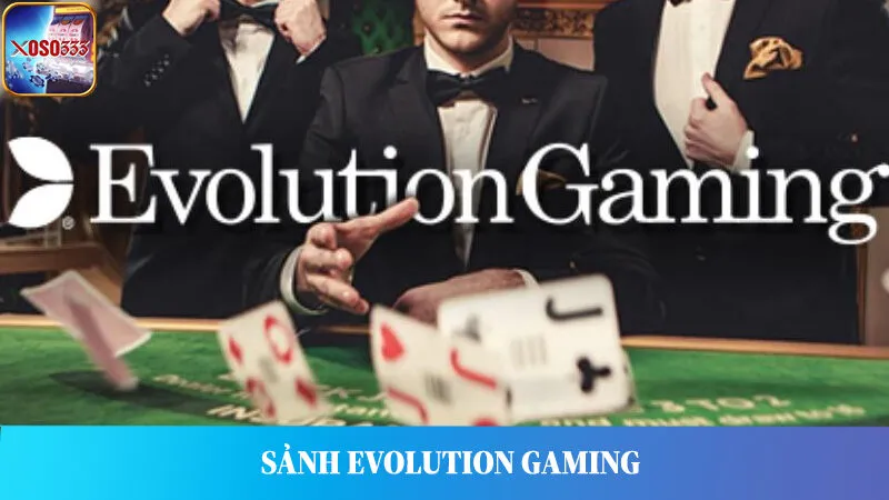 Sảnh Evolution Gaming Xoso333 - Nhà Cung Cấp Hàng Đầu Đáng Chơi