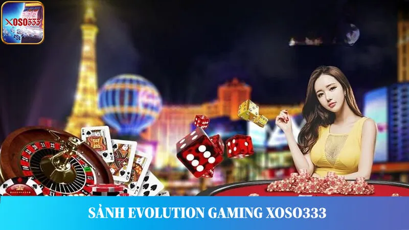 Đôi nét về sảnh cá cược hàng đầu Evolution Gaming Xoso333.