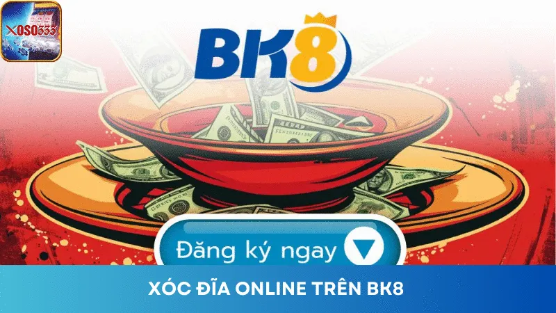 BK8 là địa chỉ Xóc đĩa trực tuyến đáng tin cậy cho mọi người