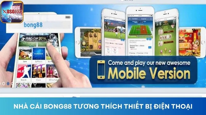 Bong88 tương thích với nhiều nền tảng thiết bị khác nhau.