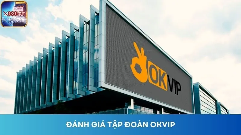 Đánh giá tập đoàn giải trí, nhà cái OKVIP.